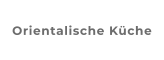 Orientalische Küche