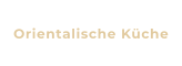 Orientalische Küche
